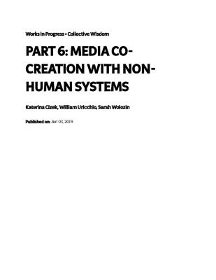 Media Cocreation With Nonhuman Systems (Part 6)