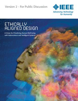 Ethically Aligned Design: A Vision for Prioritizing Human Wellbeing with Artificial Intelligence and Autonomous Systems, Version 2
